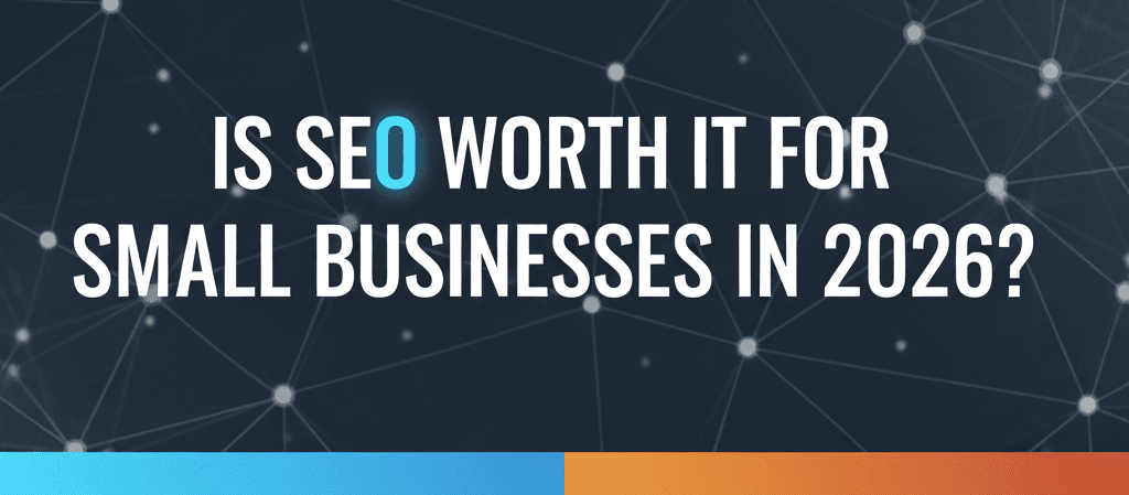 Is SEO worth it for small businesses in 2026